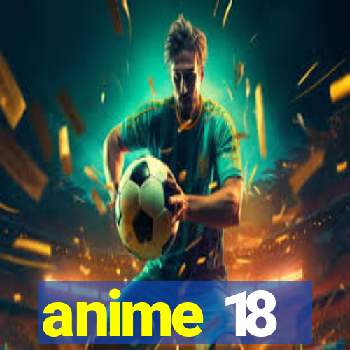 anime 18